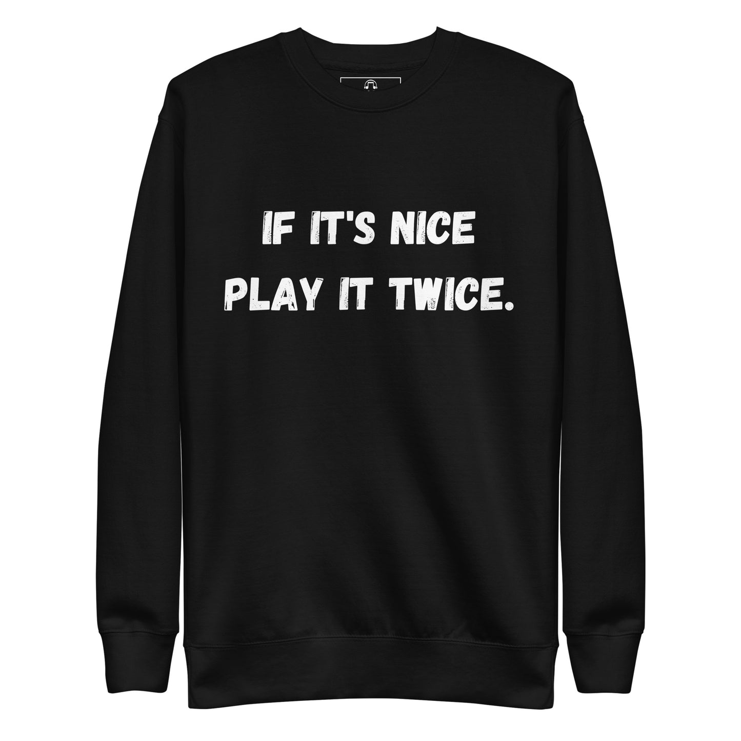 If it's nice play it twice - Unisex Premium Sweatshirt