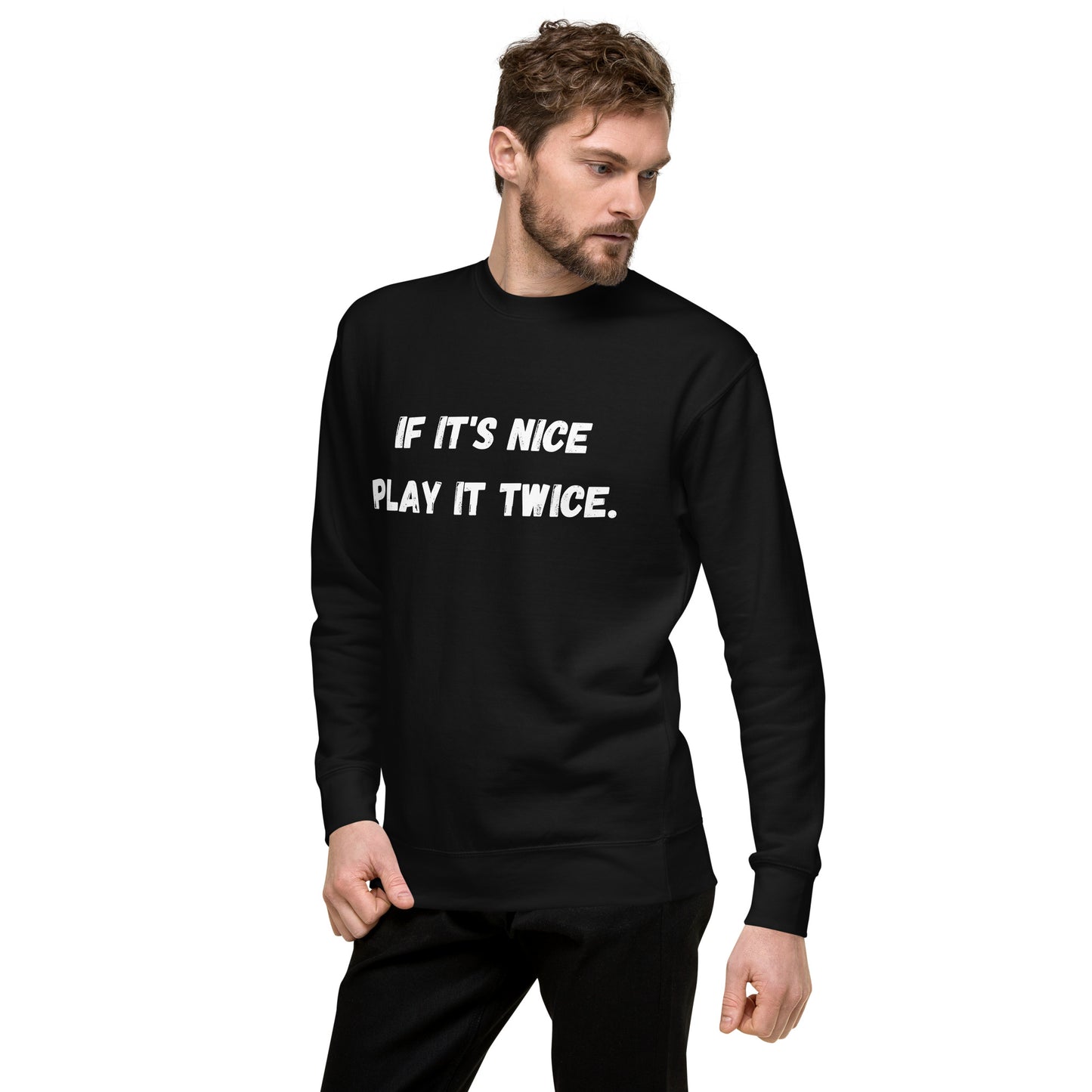 If it's nice play it twice - Unisex Premium Sweatshirt