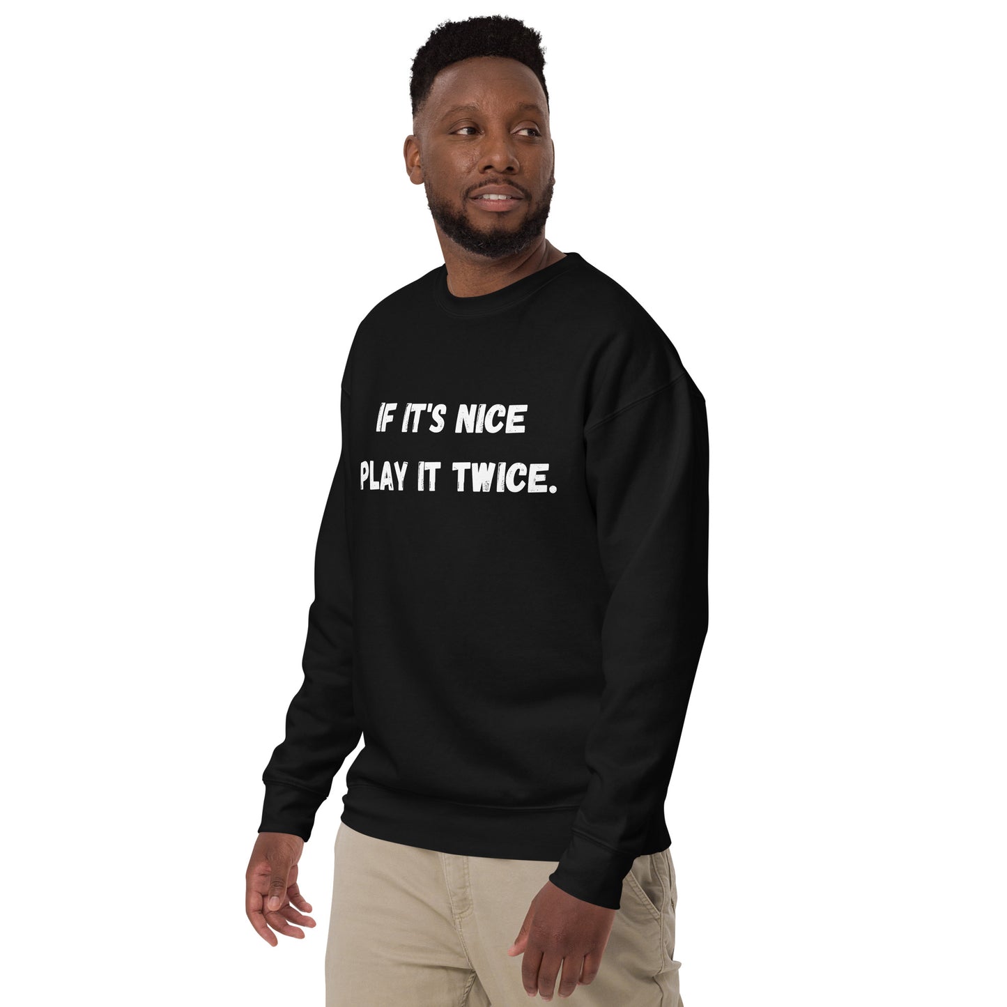 If it's nice play it twice - Unisex Premium Sweatshirt