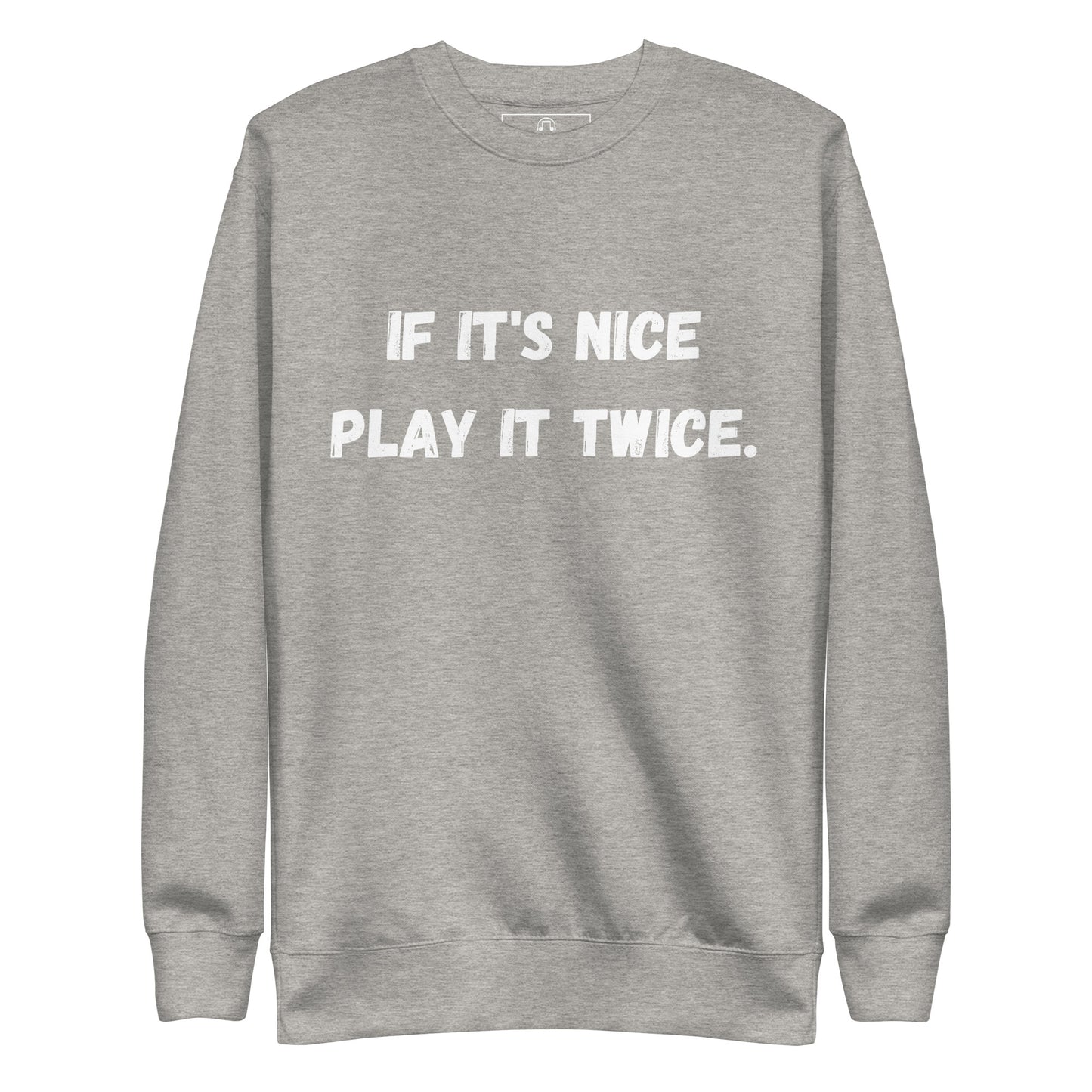 If it's nice play it twice - Unisex Premium Sweatshirt