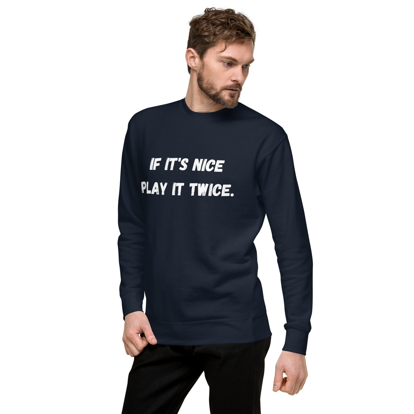 If it's nice play it twice - Unisex Premium Sweatshirt