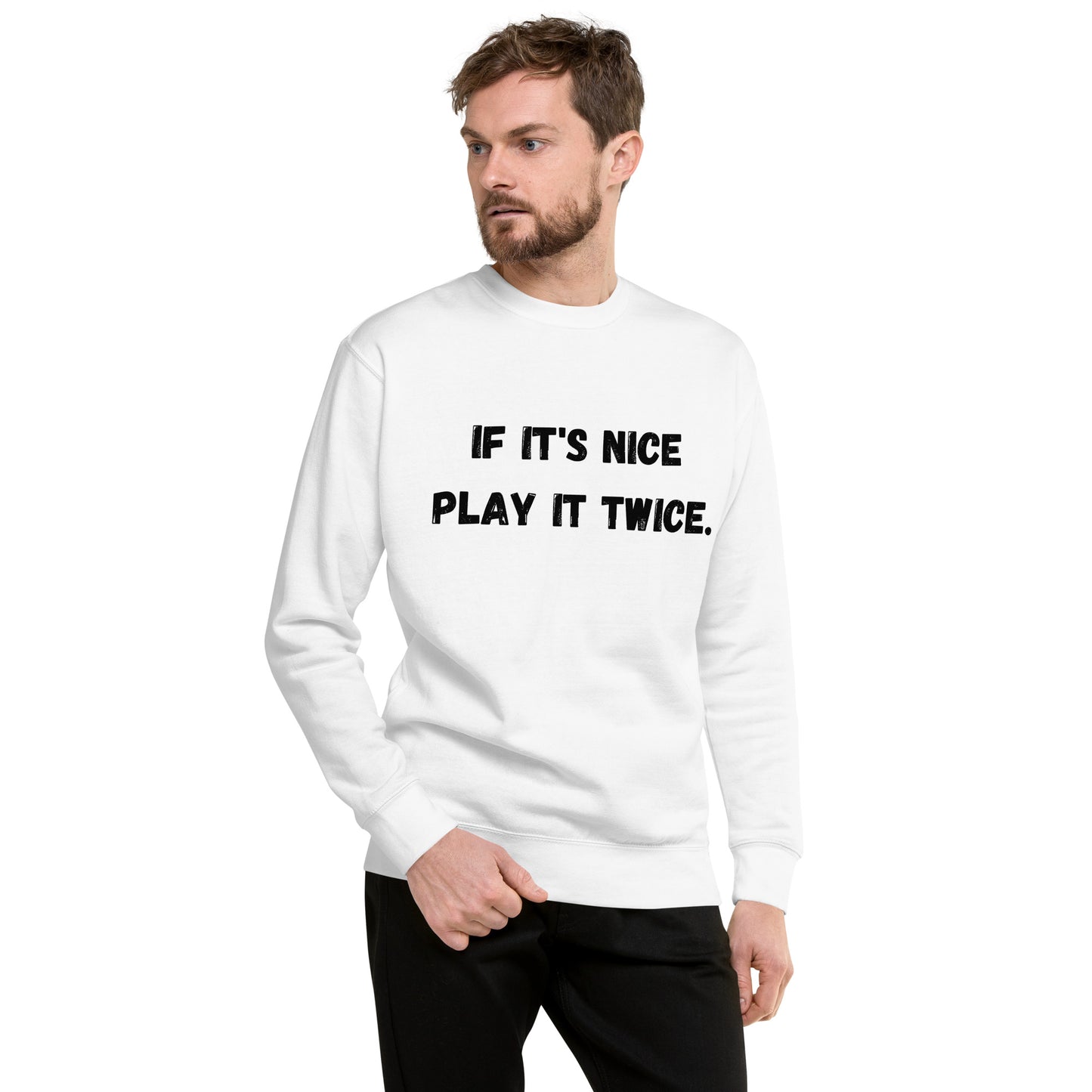 If it's nice play it twice - Unisex Premium Sweatshirt