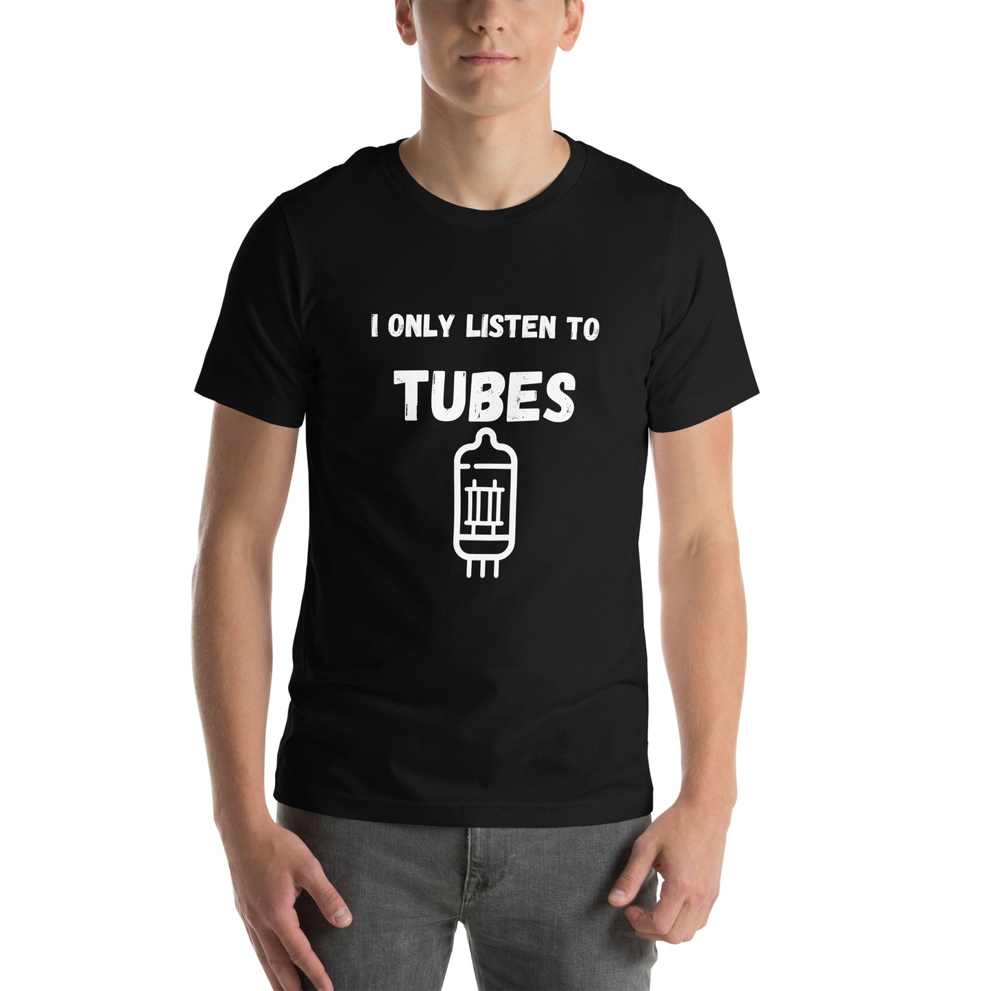 I Only Listen To Tubes Unisex t-shirt