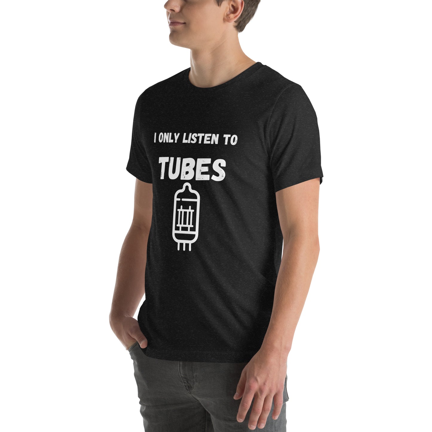 I Only Listen To Tubes Unisex t-shirt