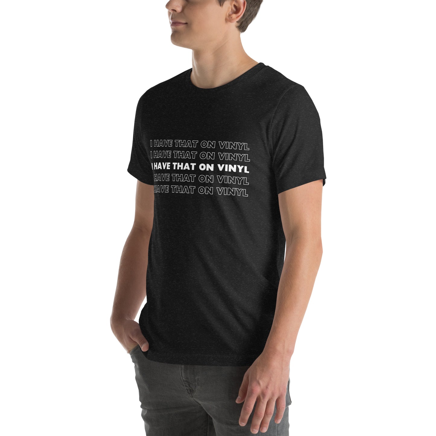 I have that on vinyl - Unisex t-shirt