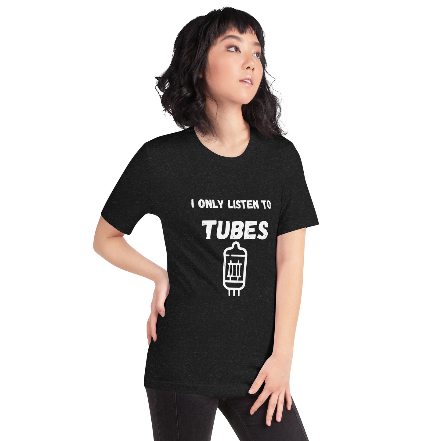 I Only Listen To Tubes Unisex t-shirt