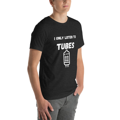 I Only Listen To Tubes Unisex t-shirt