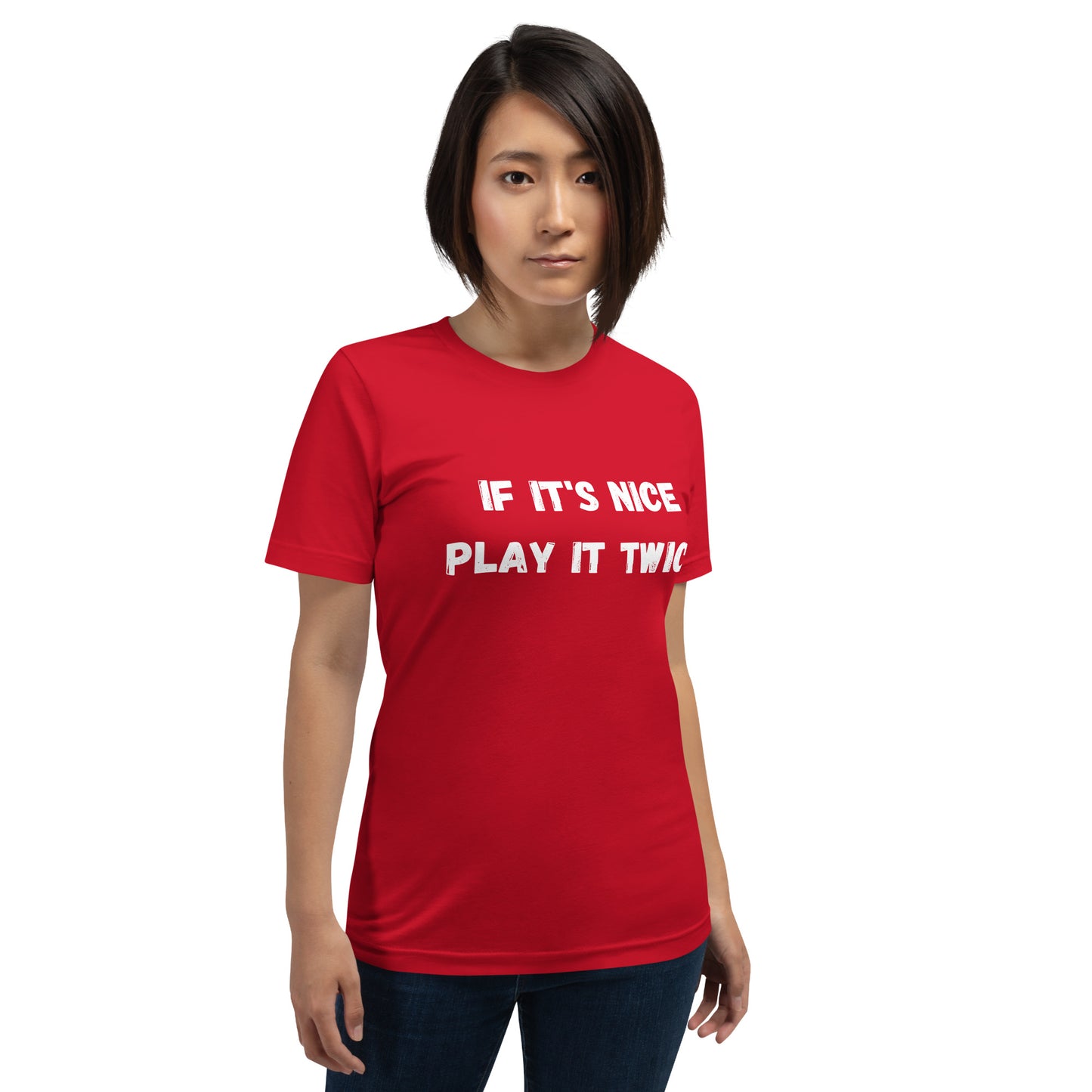 If it's nice Play it twice - Unisex T-shirt