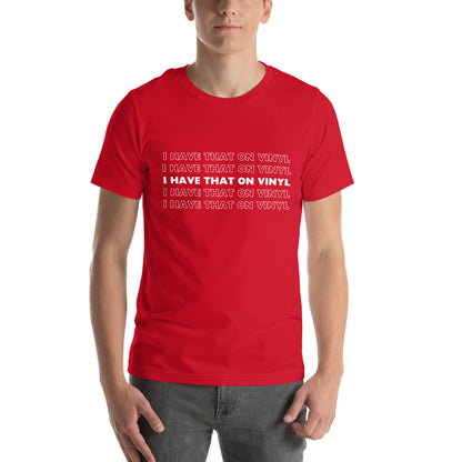 I have that on vinyl - Unisex t-shirt